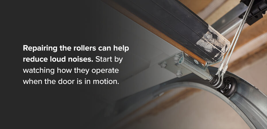 Repairing garage door rollers can help reduce loud noises and you can start by watching how they operate while the door is in motion.