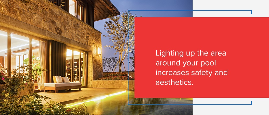 Lighting up the area around your pool increases safety and aesthetics. 