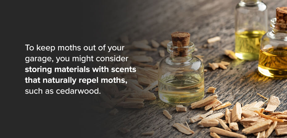 Store materials with scents like cedarwood to keep moths out of your garage.