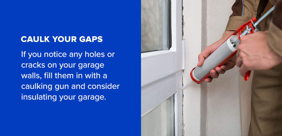 Caulk your gaps if you notice holes or cracks in garage walls.